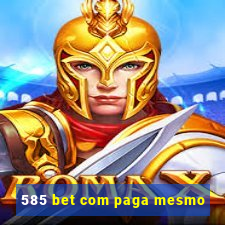 585 bet com paga mesmo